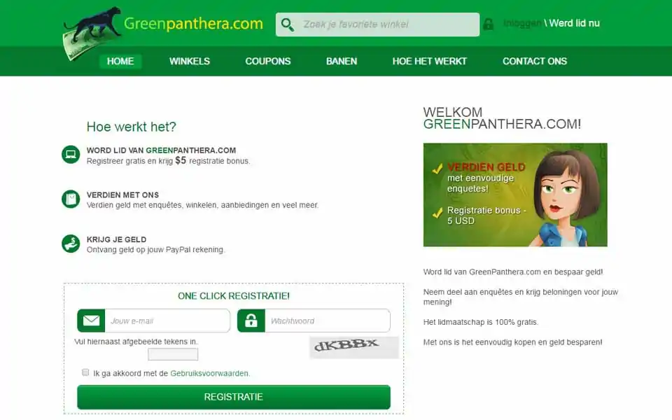 Word lid van GreenPanthera.com en bespaar geld! Neem deel aan enquêtes en krijg beloningen voor jouw mening! Verdien geld met enquêtes, winkelen, aanbiedingen en veel meer. Ontvang geld op jouw PayPal rekening. Registreer gratis en krijg $5 registratie bonus.