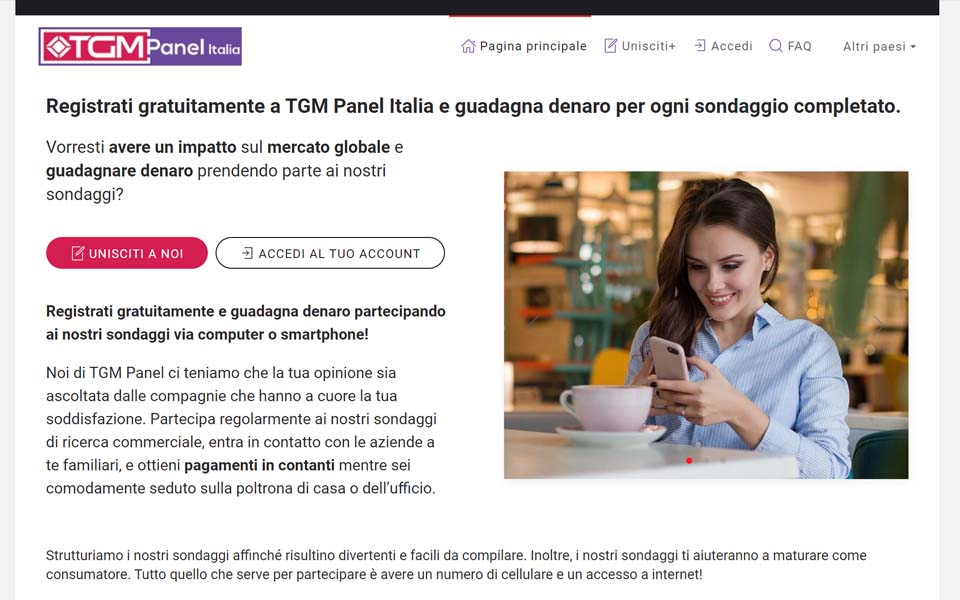 Registrati gratuitamente a TGM Panel Italia e guadagna denaro per ogni sondaggio completato. Registrati gratuitamente a TGM Panel Italia e guadagna denaro per ogni sondaggio completato.
