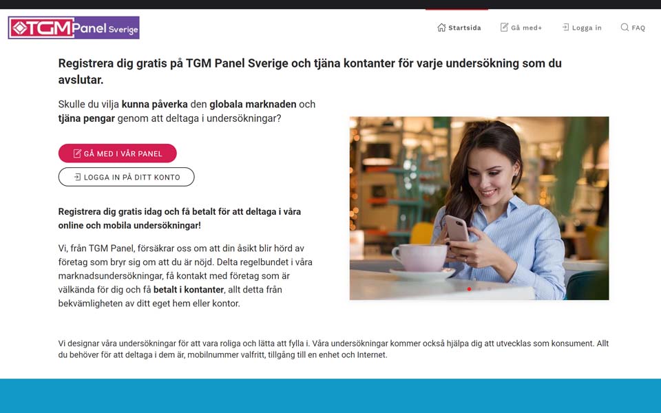 Registrera dig gratis på TGM Panel Sverige och tjäna kontanter för varje undersökning som du avslutar. Registrera dig gratis på TGM Panel Sverige och tjäna kontanter för varje undersökning som du avslutar.