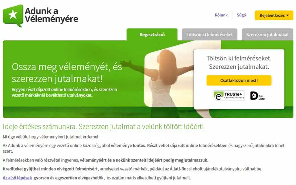 Az Adunk a véleményére egy vezető online közösség, ahol véleménye fontos. Részt vehet díjazott online felmérésekben és nagyszerű jutalmakra tehet szert. Krediteket gyűjthet minden elvégzett felmérésért, amelyeket vezető márkák, például az Állati-fincsi ebolt​ ajándékutalványaira válthat be. Tegyen a termékek és szolgáltatások globális szintű változtatásáért ingyenes online felméréseink kitöltésével.