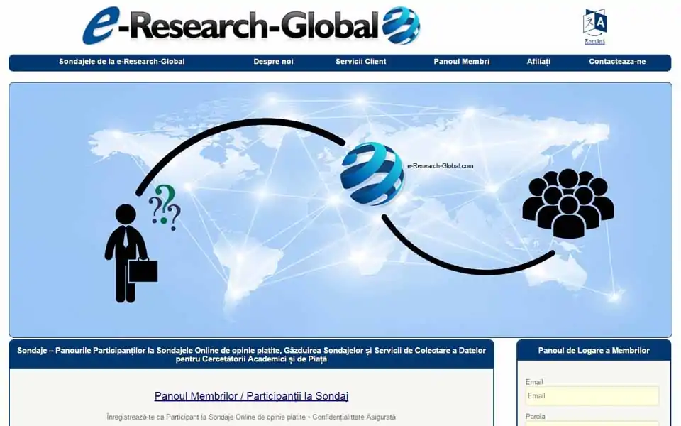 Alătură-te e-Research-Global.com Panoul De Plată Pentru Sondajele și câștigă bani. Membrii pot participa la sondaje plătite online (chestionare online), concentrari pe grupuri online și noi teste de produse pentru bani. Pentru un studiu finalizat, veți fi plătit cu bani, ca o recompensă.