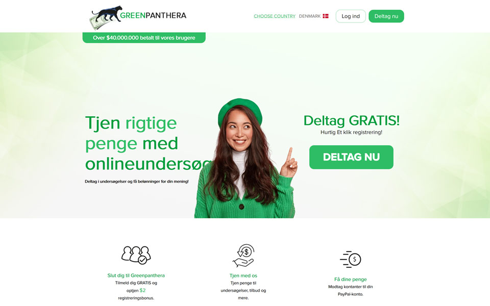 Bliv medlem af GREENPANTHERA.COM og få mulighed for at spare din penge sammen! Tag del i undersøgelser og tjen penge. Få penge for undersøgelser, indkøb, forskellige forslag osv. Få penge på Paypal konto. Tilmeld dig gratis og få $5bonus for tilmelding.