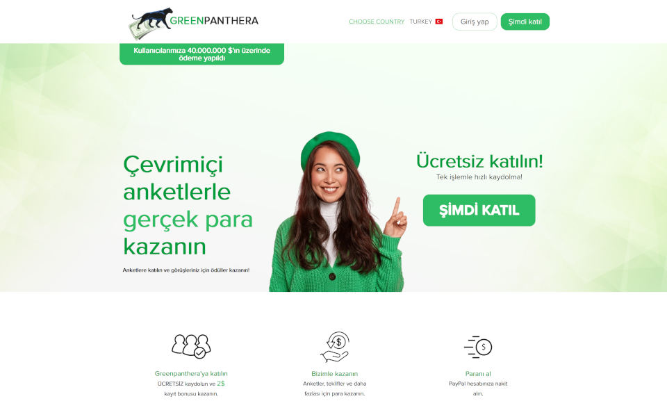 GreenPanthera.com’un üyesi ol ve para tasarruf et! Anket doldurmaya katıl ve düşüncelerin için ödül al! Anketler, alışveriş, teklifler ve diğeri için para kazan. Senin PayPal hesabına para al. Ücretsiz kaydol ve $5 koydolma primi kazan.